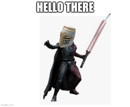 i exist now, hello... | HELLO THERE | image tagged in cease your heresy,hello there | made w/ Imgflip meme maker