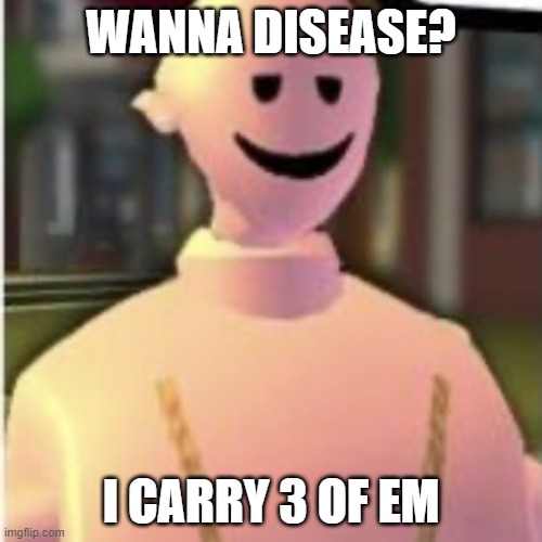 Earthworm sally by Astronify | WANNA DISEASE? I CARRY 3 OF EM | image tagged in earthworm sally by astronify | made w/ Imgflip meme maker