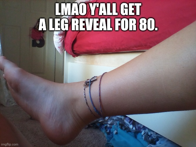 LMAO Y'ALL GET A LEG REVEAL FOR 80. | made w/ Imgflip meme maker