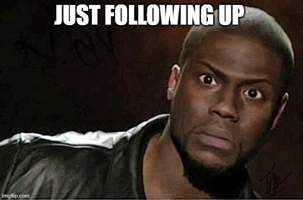 follow up | JUST FOLLOWING UP | image tagged in memes,kevin hart | made w/ Imgflip meme maker