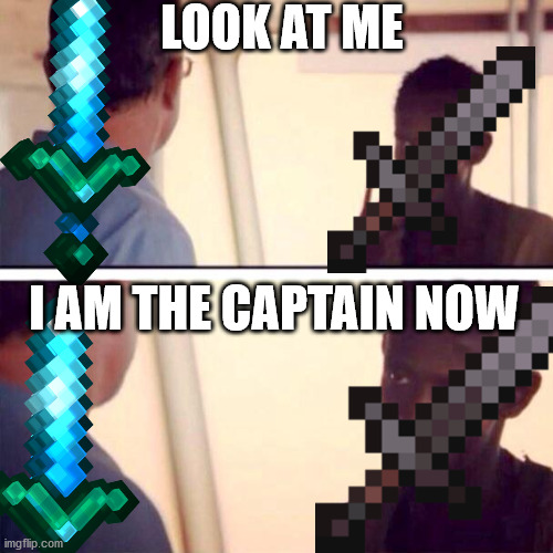 Nether update be like | LOOK AT ME; I AM THE CAPTAIN NOW | image tagged in memes,captain phillips - i'm the captain now | made w/ Imgflip meme maker