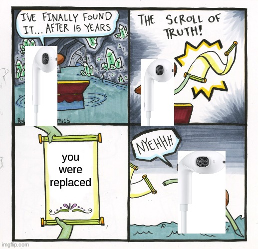 air pods | you were replaced | image tagged in memes,the scroll of truth | made w/ Imgflip meme maker