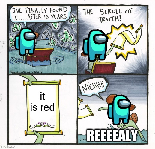 The Scroll Of Truth | it is red; REEEEALY | image tagged in memes,the scroll of truth | made w/ Imgflip meme maker