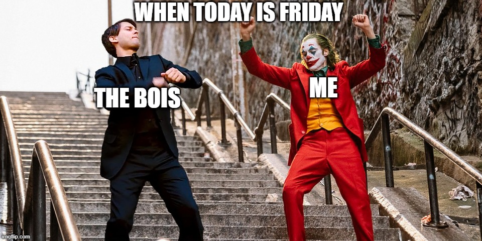 me and the bois are looking for beans friday night! | WHEN TODAY IS FRIDAY; THE BOIS; ME | image tagged in peter joker dancing | made w/ Imgflip meme maker