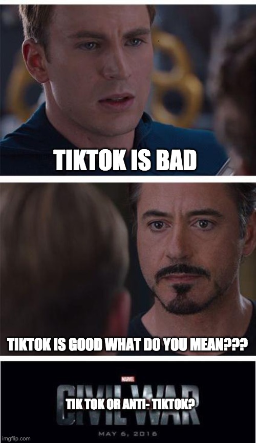 How the war started | TIKTOK IS BAD; TIKTOK IS GOOD WHAT DO YOU MEAN??? TIK TOK OR ANTI- TIKTOK? | image tagged in memes,marvel civil war 1 | made w/ Imgflip meme maker