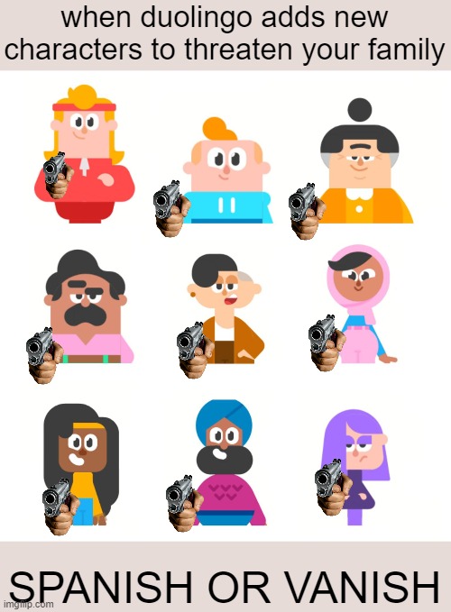 when duolingo adds new characters to threaten your family; SPANISH OR VANISH | image tagged in duolingo,duolingo gun | made w/ Imgflip meme maker