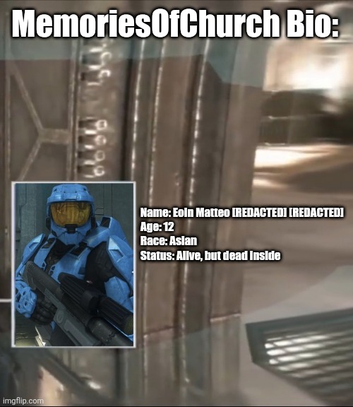 YEAH IM THAT YOUNG HERE | MemoriesOfChurch Bio:; Name: Eoin Matteo [REDACTED] [REDACTED]
Age: 12
Race: Asian
Status: Alive, but dead inside | image tagged in tag | made w/ Imgflip meme maker