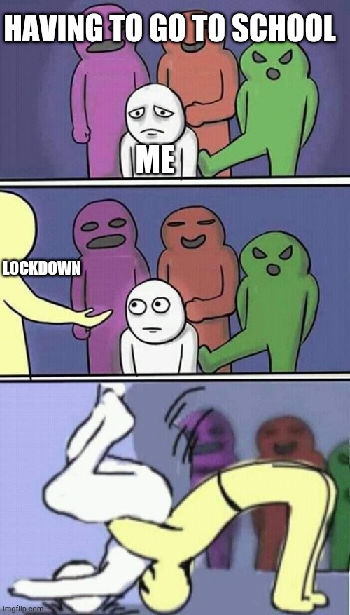 Fortunately i don't live in america | ME; HAVING TO GO TO SCHOOL; LOCKDOWN | image tagged in problems stress pain,depression,school,lockdown | made w/ Imgflip meme maker