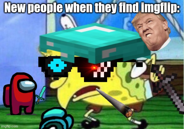 New people when they find imgflip: | image tagged in yeet,spongebob,imgflip,new people,minecraft,deal with it | made w/ Imgflip meme maker