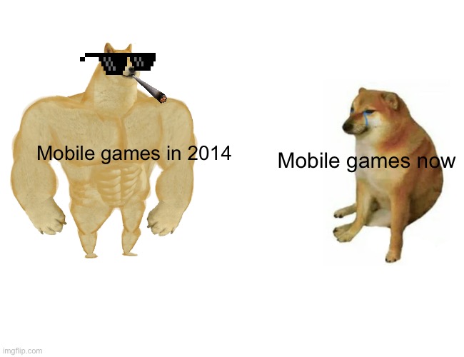 Lol | Mobile games now; Mobile games in 2014 | image tagged in memes,buff doge vs cheems | made w/ Imgflip meme maker