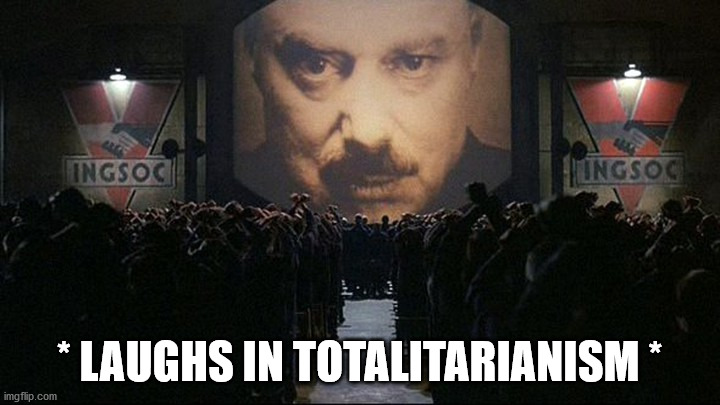 Big Brother - Laughs in Totalitarianism | * LAUGHS IN TOTALITARIANISM * | image tagged in big brother,1984,laughs,tyranny | made w/ Imgflip meme maker