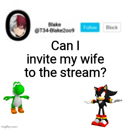 Blake2oo9 Anouncement template | Can I invite my wife to the stream? | image tagged in blake2oo9 anouncement template | made w/ Imgflip meme maker