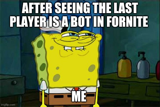 BOTS | AFTER SEEING THE LAST PLAYER IS A BOT IN FORNITE; ME | image tagged in memes,don't you squidward | made w/ Imgflip meme maker