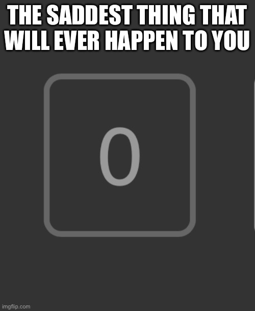 THE SADDEST THING THAT WILL EVER HAPPEN TO YOU | image tagged in notifications | made w/ Imgflip meme maker