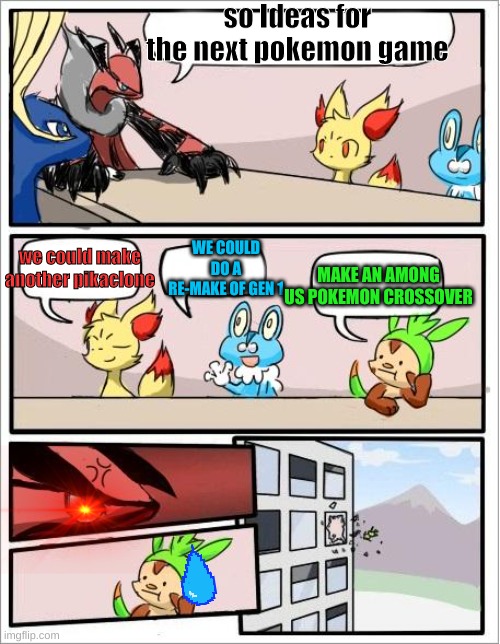 ❤️????? | so Ideas for the next pokemon game; WE COULD DO A RE-MAKE OF GEN 1; we could make another pikaclone; MAKE AN AMONG US POKEMON CROSSOVER | image tagged in pokemon board meeting | made w/ Imgflip meme maker