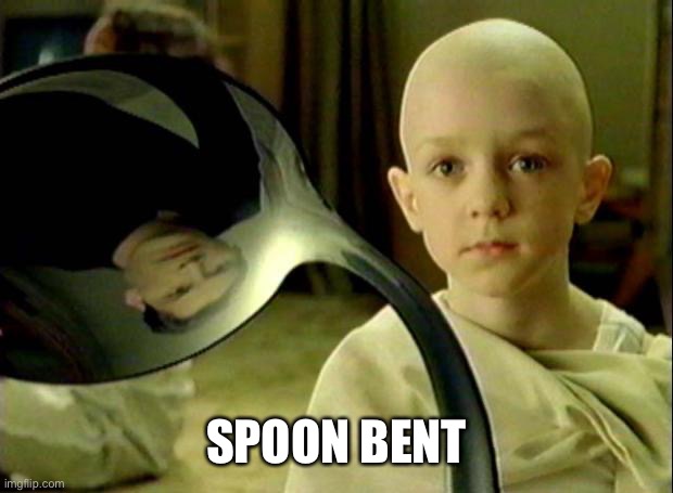 Spoon matrix | SPOON BENT | image tagged in spoon matrix | made w/ Imgflip meme maker
