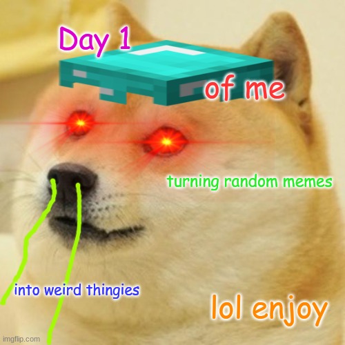 20 Upvotes for a series | Day 1; of me; turning random memes; into weird thingies; lol enjoy | image tagged in memes,doge,random,stuff,xd,upvote begging | made w/ Imgflip meme maker