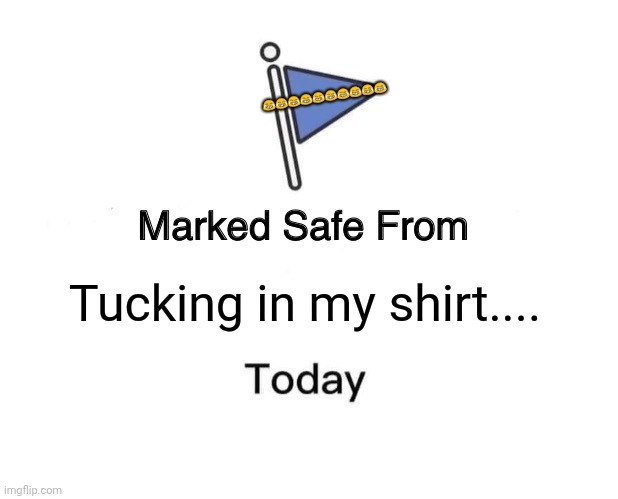 Sleazy Republicans | 😂😂😂😂😂😂😂😂😂😂; Tucking in my shirt.... | image tagged in marked safe from,rudy giuliani | made w/ Imgflip meme maker