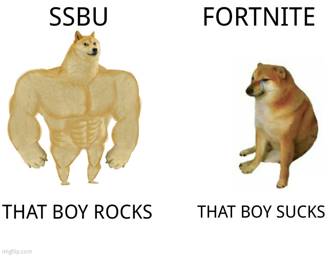 Games | SSBU; FORTNITE; THAT BOY ROCKS; THAT BOY SUCKS | image tagged in memes,buff doge vs cheems | made w/ Imgflip meme maker