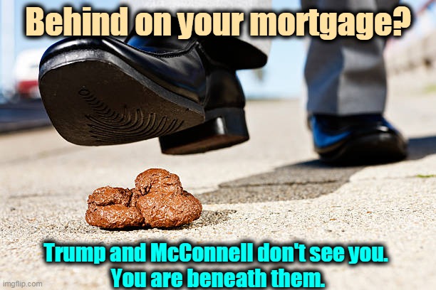 You don't exist. | Behind on your mortgage? Trump and McConnell don't see you. 
You are beneath them. | image tagged in trump,mitch mcconnell,rich people,you,invisible | made w/ Imgflip meme maker