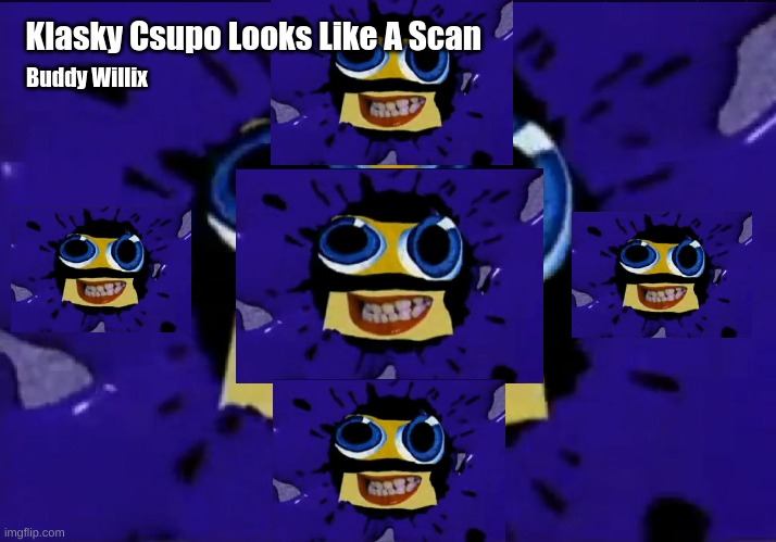 Klasky Csupo Looks Like A Scan | Klasky Csupo Looks Like A Scan; Buddy Willix | image tagged in klasky csupo robot | made w/ Imgflip meme maker