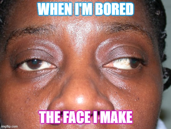 squint | WHEN I'M BORED; THE FACE I MAKE | image tagged in squint | made w/ Imgflip meme maker