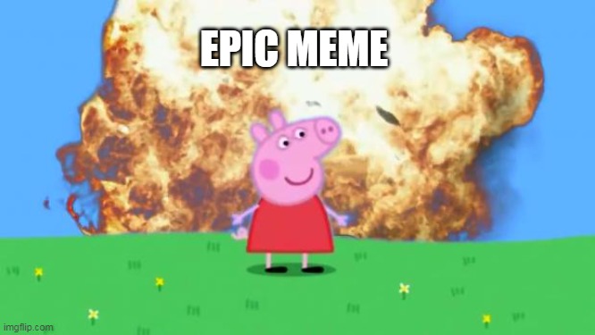 Epic Peppa Pig. | EPIC MEME | image tagged in epic peppa pig | made w/ Imgflip meme maker
