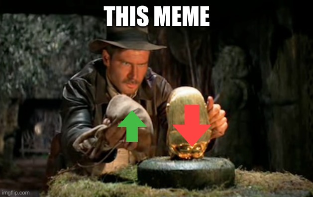 Indiana jones idol | THIS MEME | image tagged in indiana jones idol | made w/ Imgflip meme maker