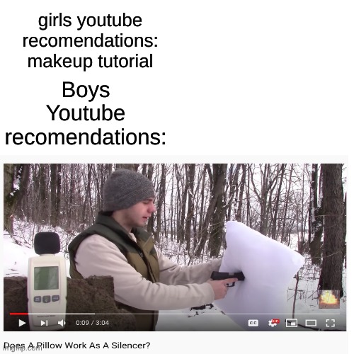 I litterally found this on youtube | girls youtube recomendations: makeup tutorial; Boys Youtube recomendations: | image tagged in guns,youtube,boys youtube recomendations,lol | made w/ Imgflip meme maker