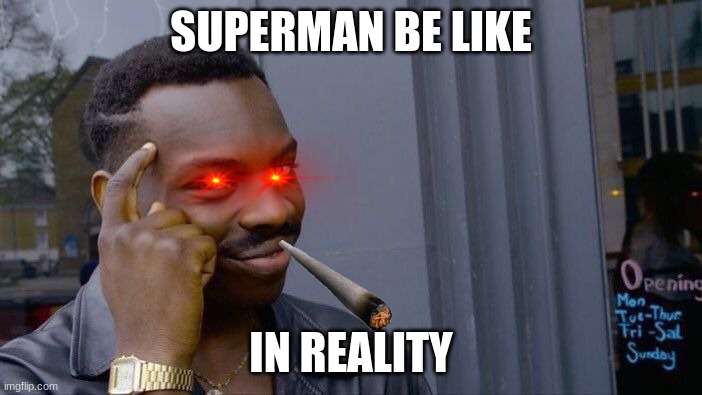 Roll Safe Think About It Meme | SUPERMAN BE LIKE; IN REALITY | image tagged in memes,roll safe think about it | made w/ Imgflip meme maker