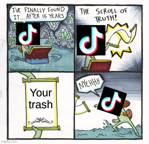 The Scroll Of Truth | Your trash | image tagged in memes,the scroll of truth | made w/ Imgflip meme maker