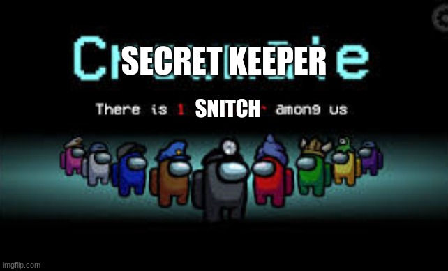 There is 1 imposter among us | SECRET KEEPER; SNITCH | image tagged in there is 1 imposter among us | made w/ Imgflip meme maker