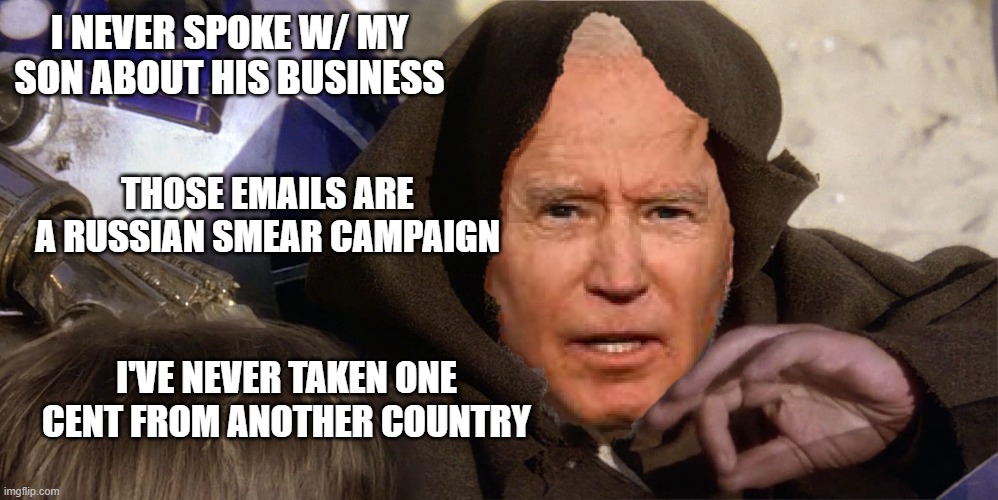 I NEVER SPOKE W/ MY SON ABOUT HIS BUSINESS; THOSE EMAILS ARE A RUSSIAN SMEAR CAMPAIGN; I'VE NEVER TAKEN ONE CENT FROM ANOTHER COUNTRY | image tagged in joe biden ukraine,burisma,corrupt biden,hunter biden,china joe,joe biden | made w/ Imgflip meme maker