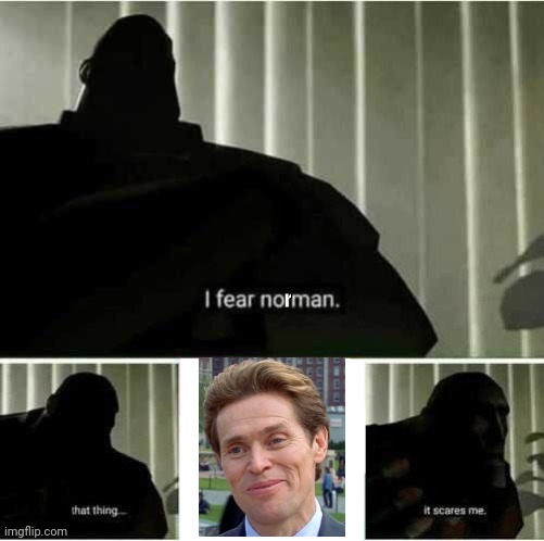 I fear NORMAN. | r | image tagged in i fear no man | made w/ Imgflip meme maker