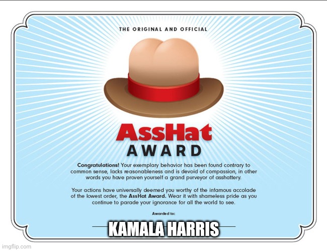 The Original Official Asshat Award | KAMALA HARRIS | image tagged in the original official asshat award | made w/ Imgflip meme maker