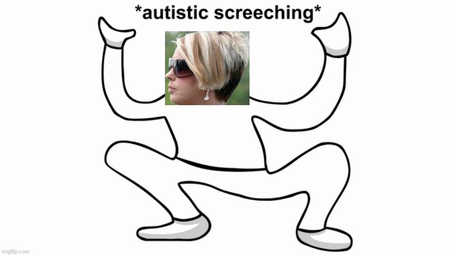 Autistic screeching | image tagged in autistic screeching | made w/ Imgflip meme maker