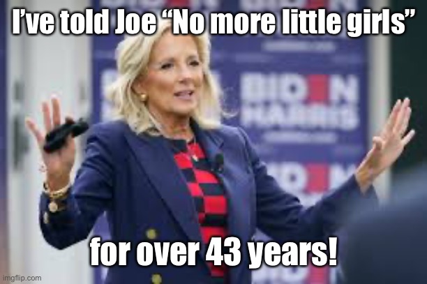 I’ve told Joe “No more little girls” for over 43 years! | made w/ Imgflip meme maker