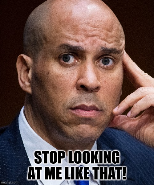 Corey Booker Stop Looking at Me | STOP LOOKING AT ME LIKE THAT! | image tagged in corey booker,fisheyed fool,look | made w/ Imgflip meme maker