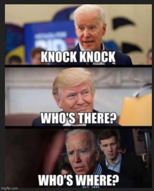 Knock Knock... | image tagged in election 2020,president trump,sleepy joe biden,presidential debate,usa,forgetful old man | made w/ Imgflip meme maker