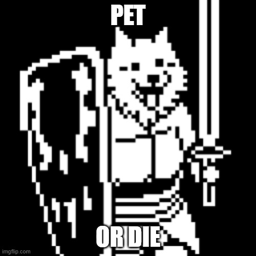 lesser dodge | PET; OR DIE | image tagged in undertale | made w/ Imgflip meme maker
