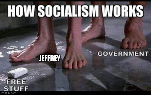 Jeffrey loves socialism  !! | JEFFREY | image tagged in jeffrey | made w/ Imgflip meme maker