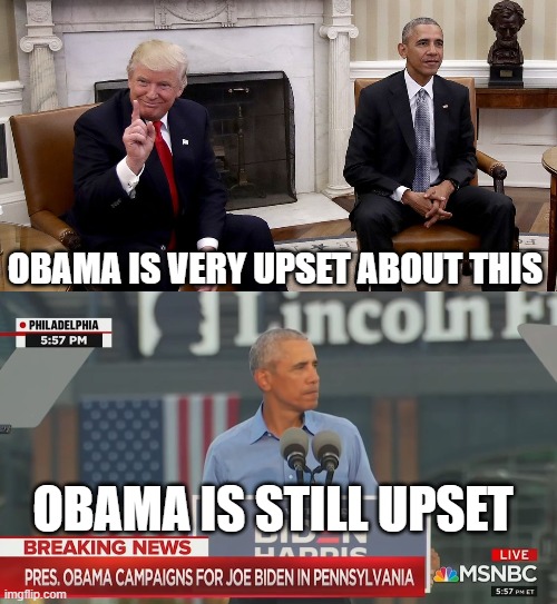 Barack Obama is not okay | OBAMA IS VERY UPSET ABOUT THIS; OBAMA IS STILL UPSET | image tagged in obama,trump,lincoln,white house | made w/ Imgflip meme maker