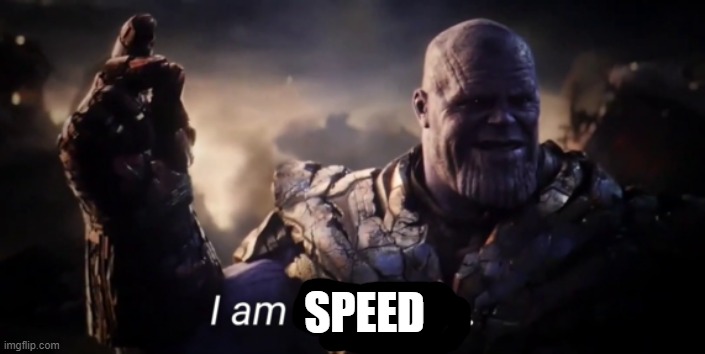 I am inevitable | SPEED | image tagged in i am inevitable | made w/ Imgflip meme maker