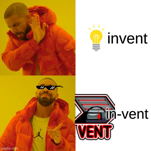 also wow | invent; in-vent | image tagged in memes,drake hotline bling | made w/ Imgflip meme maker