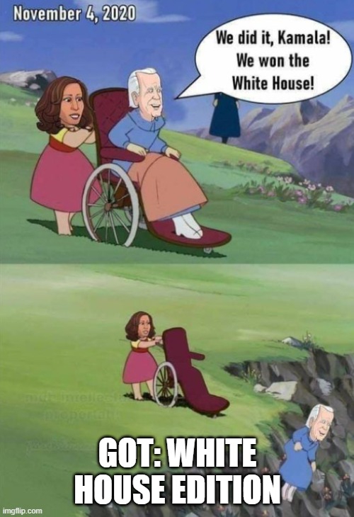 Humor in Politics | GOT: WHITE HOUSE EDITION | image tagged in funny memes,game of thrones laugh,biden,kamala harris | made w/ Imgflip meme maker