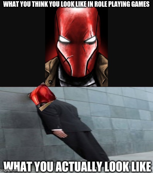 Red Hood | WHAT YOU THINK YOU LOOK LIKE IN ROLE PLAYING GAMES; WHAT YOU ACTUALLY LOOK LIKE | image tagged in red hood | made w/ Imgflip meme maker