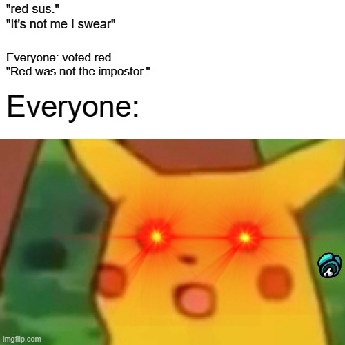 Dead meme time yes | "red sus."
"It's not me I swear"; Everyone: voted red
"Red was not the impostor."; Everyone: | image tagged in among us | made w/ Imgflip meme maker