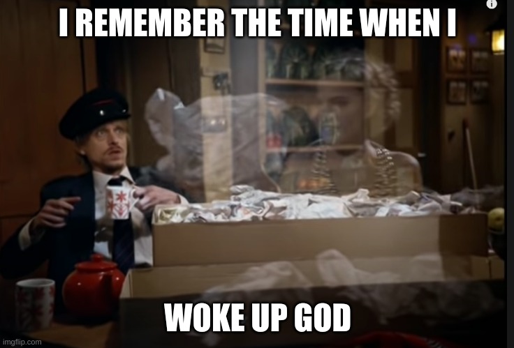 I REMEMBER THE TIME WHEN I; WOKE UP GOD | image tagged in play god | made w/ Imgflip meme maker
