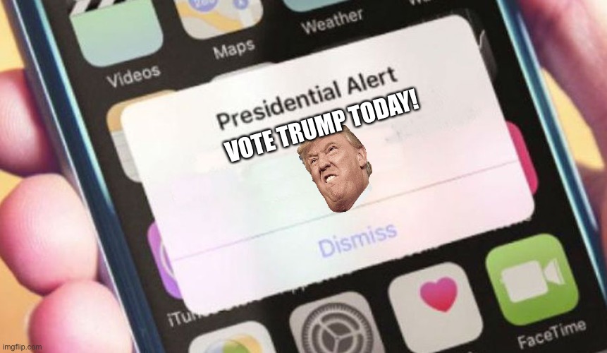 Presidential Alert Meme | VOTE TRUMP TODAY! | image tagged in memes,presidential alert | made w/ Imgflip meme maker