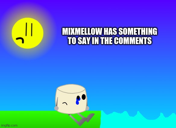 my little friend is sad cuz his friends like Cream are almost leaving | MIXMELLOW HAS SOMETHING TO SAY IN THE COMMENTS | image tagged in mixmellow | made w/ Imgflip meme maker